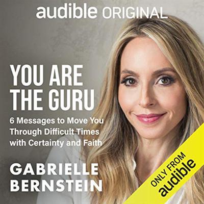 You Are the Guru: 6 Messages to Help You Move Through Difficult Times with Certainty and Faith [Audiobook]