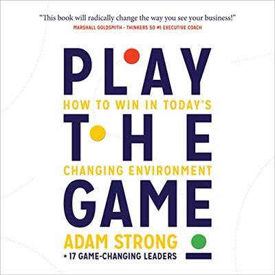 Play the Game: How to Win in Today's Changing Environment [Audiobook]