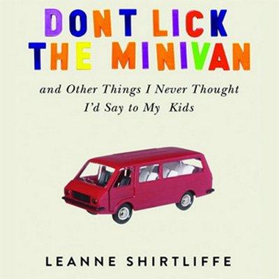 Don't Lick the Minivan: And Other Things I Never Thought I'd Say to My Kids (Audiobook)