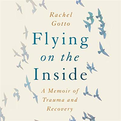 Flying on the Inside: A Memoir of Trauma and Recovery [Audiobook]