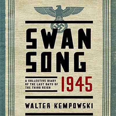 Swansong 1945: A Collective Diary of the Last Days of the Third Reich (Audiobook)