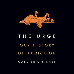 The Urge: Our History of Addiction [Audiobook]