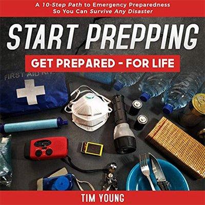 Start Prepping!: Get Prepared   for Life: A 10 Step Path to Emergency Preparedness so You Can Survive Any Disaster (Audiobook)