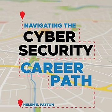 Navigating the Cybersecurity Career Path: Insider Advice for Navigating from Your First Gig to the C Suite [Audiobook]