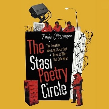 The Stasi Poetry Circle: The Creative Writing Class that Tried to Win the Cold War [Audiobook]