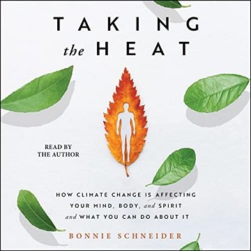 Taking the Heat: How Climate Change Is Affecting Your Mind, Body, and Spirit and What You Can Do About It [Audiobook]
