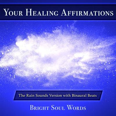 Your Healing Affirmations: The Rain Sounds Version with Binaural Beats [Audiobook]