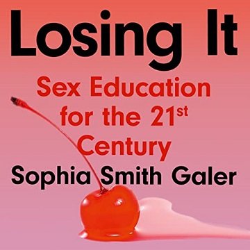Losing It: Sex Education for the 21st Century [Audiobook]