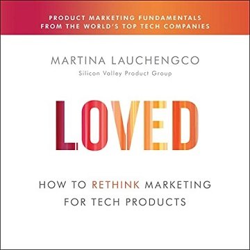 Loved: How to Rethink Marketing for Tech Products [Audiobook]