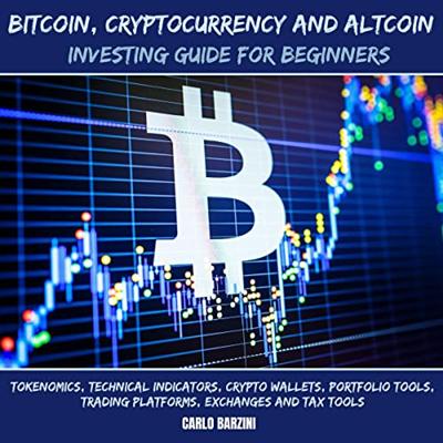 Bitcoin, Cryptocurrency and Altcoin Investing Guide for Beginners: Tokenomics, Technical Indicators, Crypto Wallets [Audiobook]