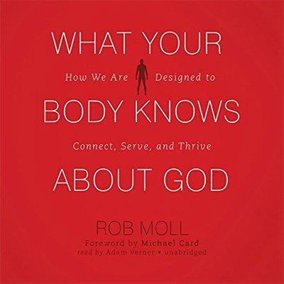 What Your Body Knows About God: How We Are Designed to Connect, Serve, and Thrive (Audiobook)