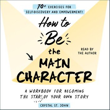 How to Be the Main Character: A Workbook for Becoming the Star of Your Own Story [Audiobook]