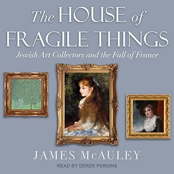 The House of Fragile Things: Jewish Art Collectors and the Fall of France [Audiobook]
