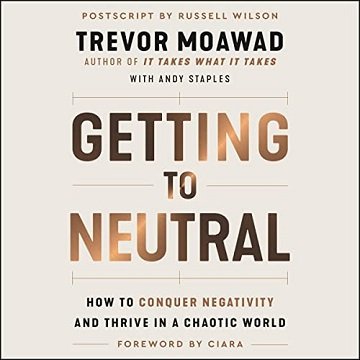 Getting to Neutral: How to Conquer Negativity and Thrive in a Chaotic World [Audiobook]