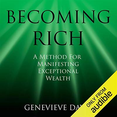 Becoming Rich: A Method for Manifesting Exceptional Wealth [Audiobook]