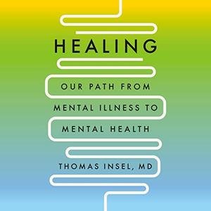Healing: Our Path from Mental Illness to Mental Health [Audiobook]