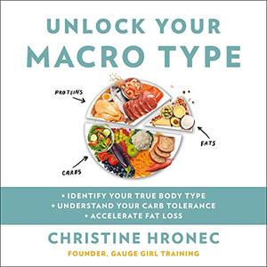 Unlock Your Macro Type: • Identify Your True Body Type • Understand Your Carb Tolerance • Accelerate Fat Loss [Audiobook]
