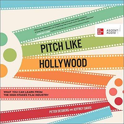 Pitch Like Hollywood: What You Can Learn from the High Stakes Film Industry (Audiobook)