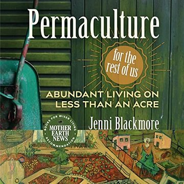 Permaculture for the Rest of Us: Abundant Living on Less than an Acre [Audiobook]