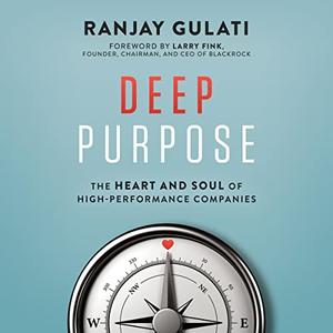 Deep Purpose: The Heart and Soul of High Performance Companies [Audiobook]