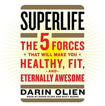 SuperLife: The 5 Forces That Will Make You Healthy, Fit, and Eternally Awesome [Audiobook]