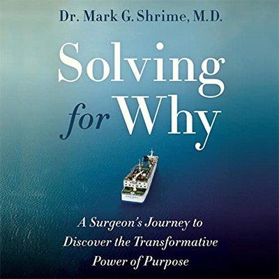 Solving for Why: A Surgeon's Journey to Discover the Transformative Power of Purpose (Audiobook)