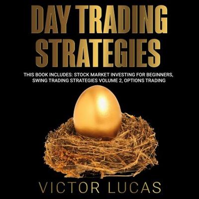 Day Trading Strategies: This Book Includes: Stock Market Investing for Beginners, Swing Trading Strategies Volume 2 [Audiobook]