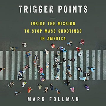 Trigger Points: Inside the Mission to Stop Mass Shootings in America [Audiobook]