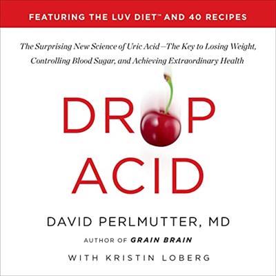 Drop Acid: The Surprising New Science of Uric Acid   The Key to Losing Weight, Controlling Blood Sugar...
