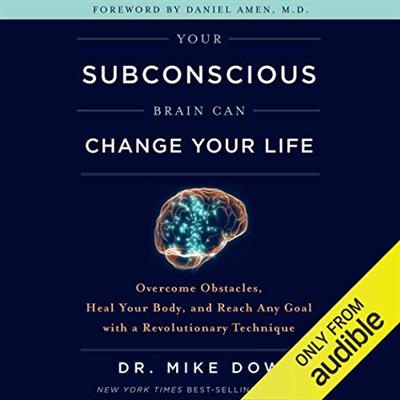 Your Subconscious Brain Can Change Your Life: Overcome Obstacles, Heal Your Body, and Reach Any Goal...[Audiobook]