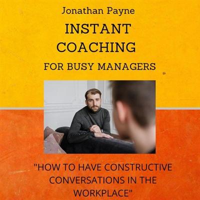 Instant Coaching for Busy Managers: How to have Constructive Conversations in the Workplace [Audiobook]
