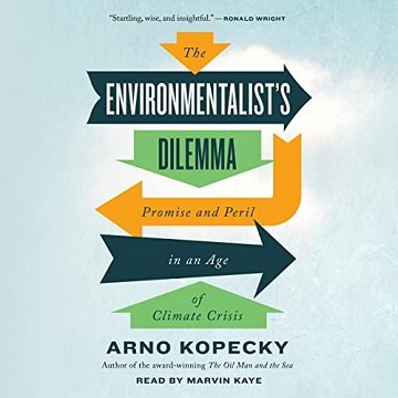 The Environmentalist's Dilemma: Promise and Peril in an Age of Climate Crisis [Audiobook]