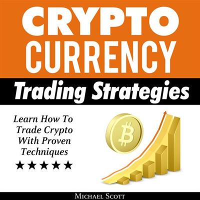 Cryptocurrency Trading Strategies: Learn How To Trade Crypto With Proven Techniques [Audiobook]