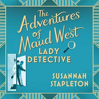 The Adventures of Maud West, Lady Detective: Secrets and Lies in the Golden Age of Crime (Audiobook)