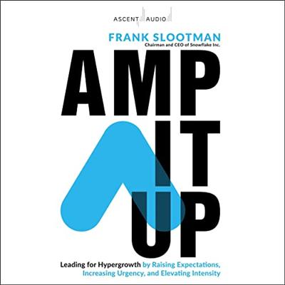 Amp It Up: Leading for Hypergrowth by Raising Expectations, Increasing Urgency, and Elevating Intensity [Audiobook]