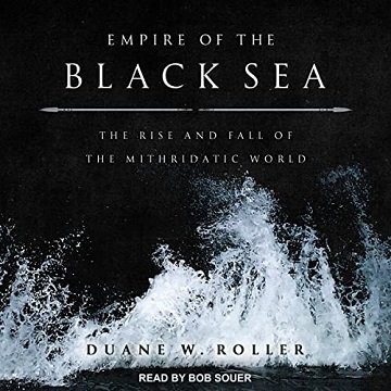 Empire of the Black Sea: The Rise and Fall of the Mithridatic World [Audiobook]