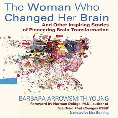 The Woman Who Changed Her Brain: And Other Inspiring Stories of Pioneering Brain Transformation (Audiobook)