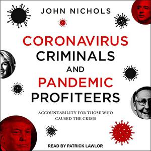 Coronavirus Criminals and Pandemic Profiteers: Accountability for Those Who Caused the Crisis [Audiobook]