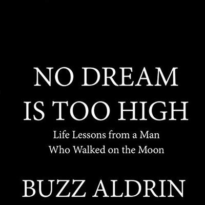 No Dream Is Too High: Life Lessons from a Man Who Walked on the Moon [Audiobook]