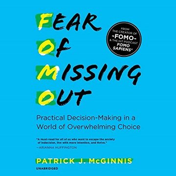 Fear of Missing Out: Practical Decision Making in a World of Overwhelming Choice [Audiobook]