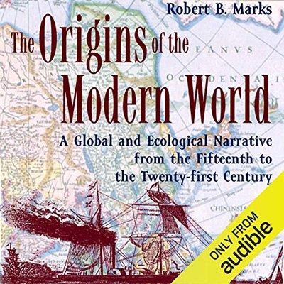 The Origins of the Modern World: A Global and Ecological Narrative from the Fifteenth to the Twenty first Century (Audiobook)