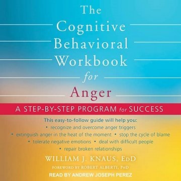 The Cognitive Behavioral Workbook for Anger: A Step by Step Program for Success [Audiobook]