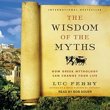 The Wisdom of the Myths: How Greek Mythology Can Change Your Life [Audiobook]