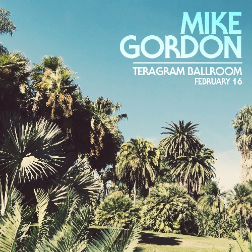 Mike Gordon - 02 16 18 Teragram Ballroom, Los Angeles, CA