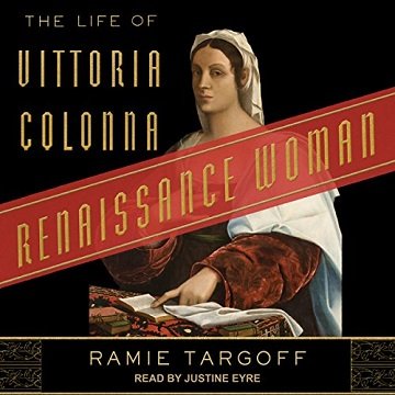 Renaissance Woman: The Life of Vittoria Colonna [Audiobook]
