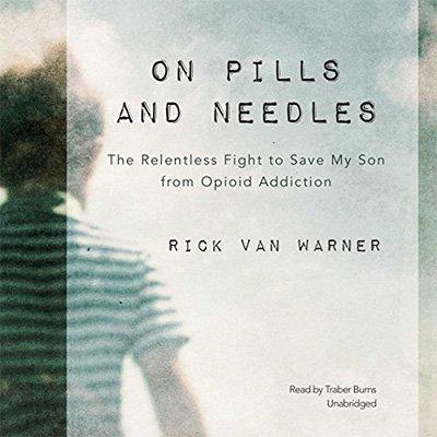 On Pills and Needles: The Relentless Fight to Save My Son from Opioid Addiction (Audiobook)