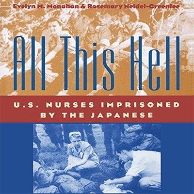 All This Hell: U.S. Nurses Imprisoned by the Japanese (Audiobook)