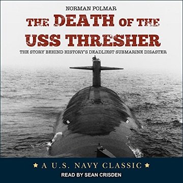 The Death of the USS Thresher: The Story Behind History's Deadliest Submarine Disaster [Audiobook]