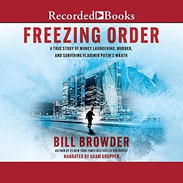 Freezing Order: A True Story of Russian Money Laundering, State Sponsored Murder, and Surviving Vladimir Putin's [Audiobook]