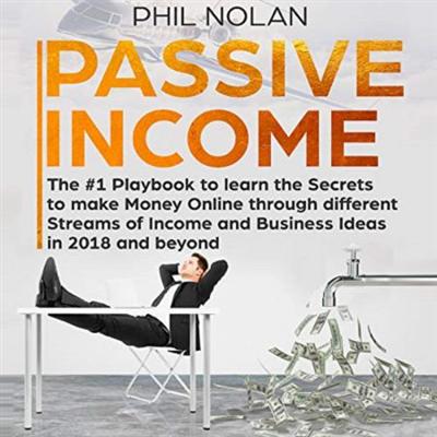 Passive Income: The #1 Playbook to learn the Secrets to make Money Online through different Streams of Income... [Audiobook]